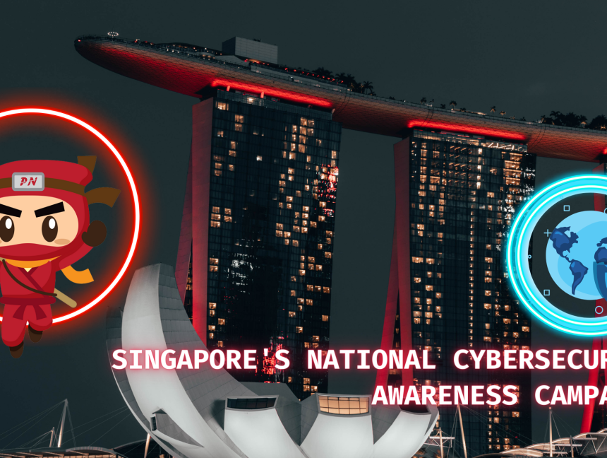 National Cybersecurity Awareness Campaign of Singapore: Better Cyber Safe than Sorry