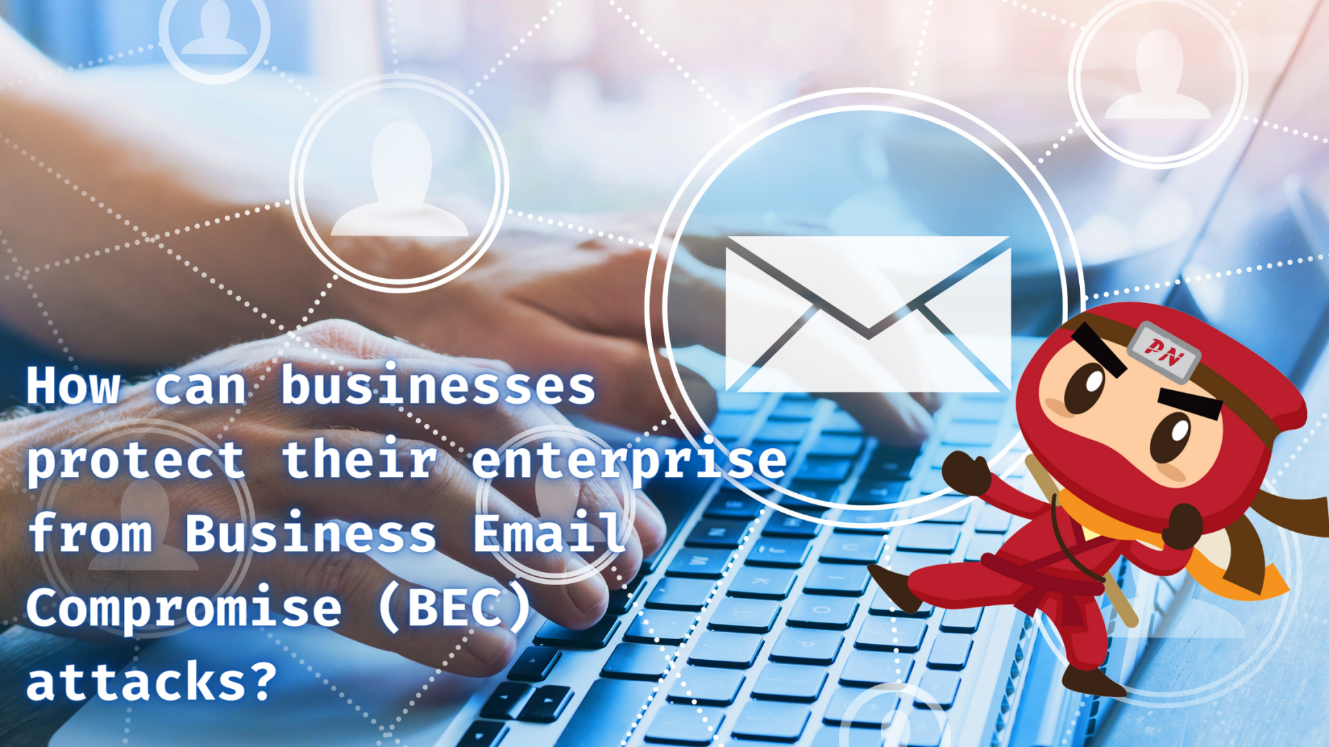 How can businesses protect their enterprise from Business Email Compromise (BEC) attacks?