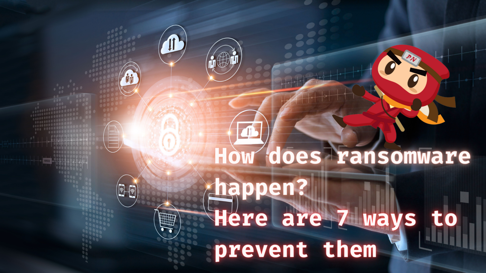 How does ransomware happen? Here are 7 ways to prevent them