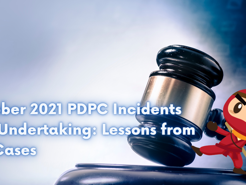 October 2021 PDPC Incidents and Undertaking: Lessons from the Cases