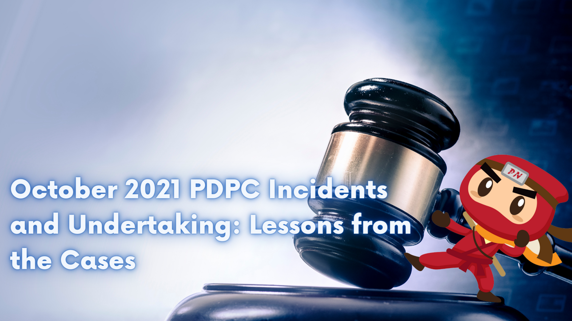 October 2021 PDPC Incidents and Undertaking: Lessons from the Cases