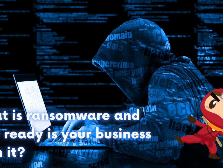 What is ransomware and how ready is your business from it?