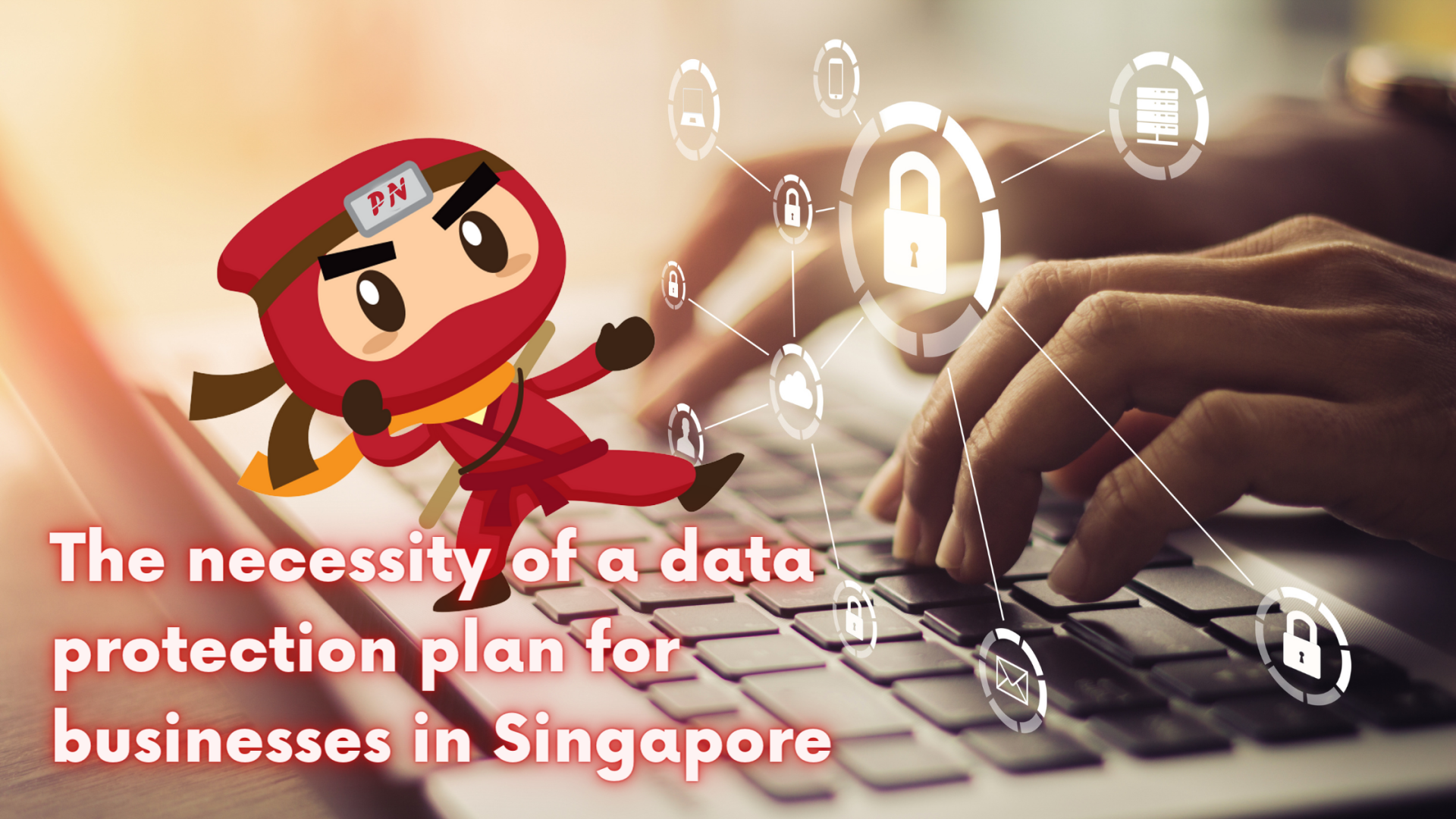 The necessity of a data protection plan for businesses in Singapore