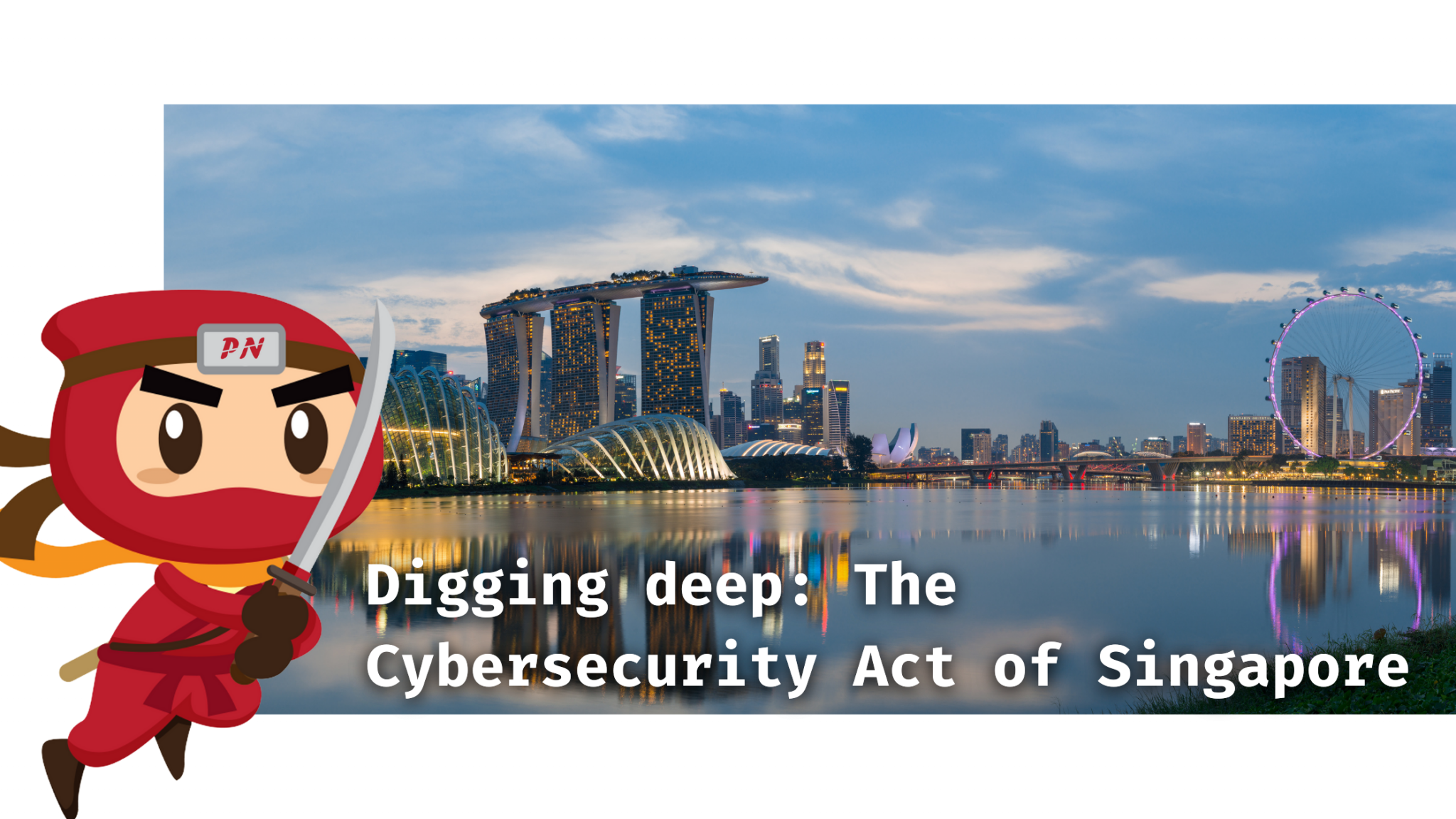 Digging Deep: The Cybersecurity Act Of Singapore