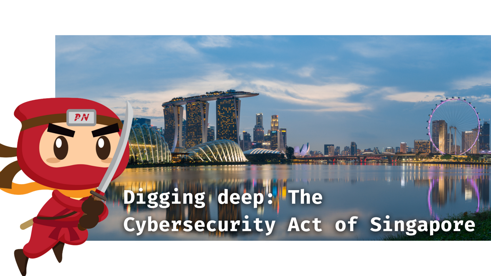 Digging deep: The Cybersecurity Act of Singapore