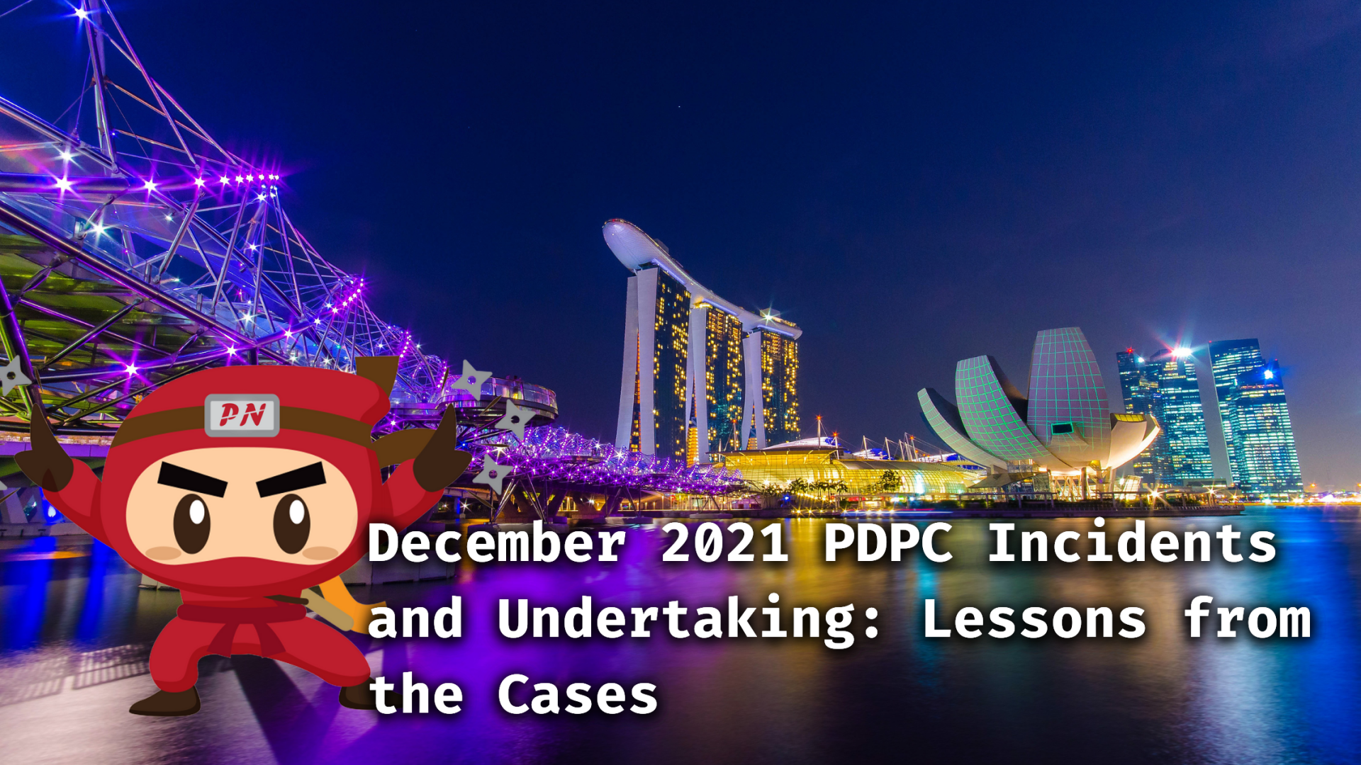 December 2021 PDPC Incidents and Undertaking: Lessons from the Cases