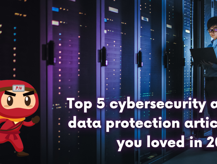 Top 5 cybersecurity and data protection articles you loved in 2021