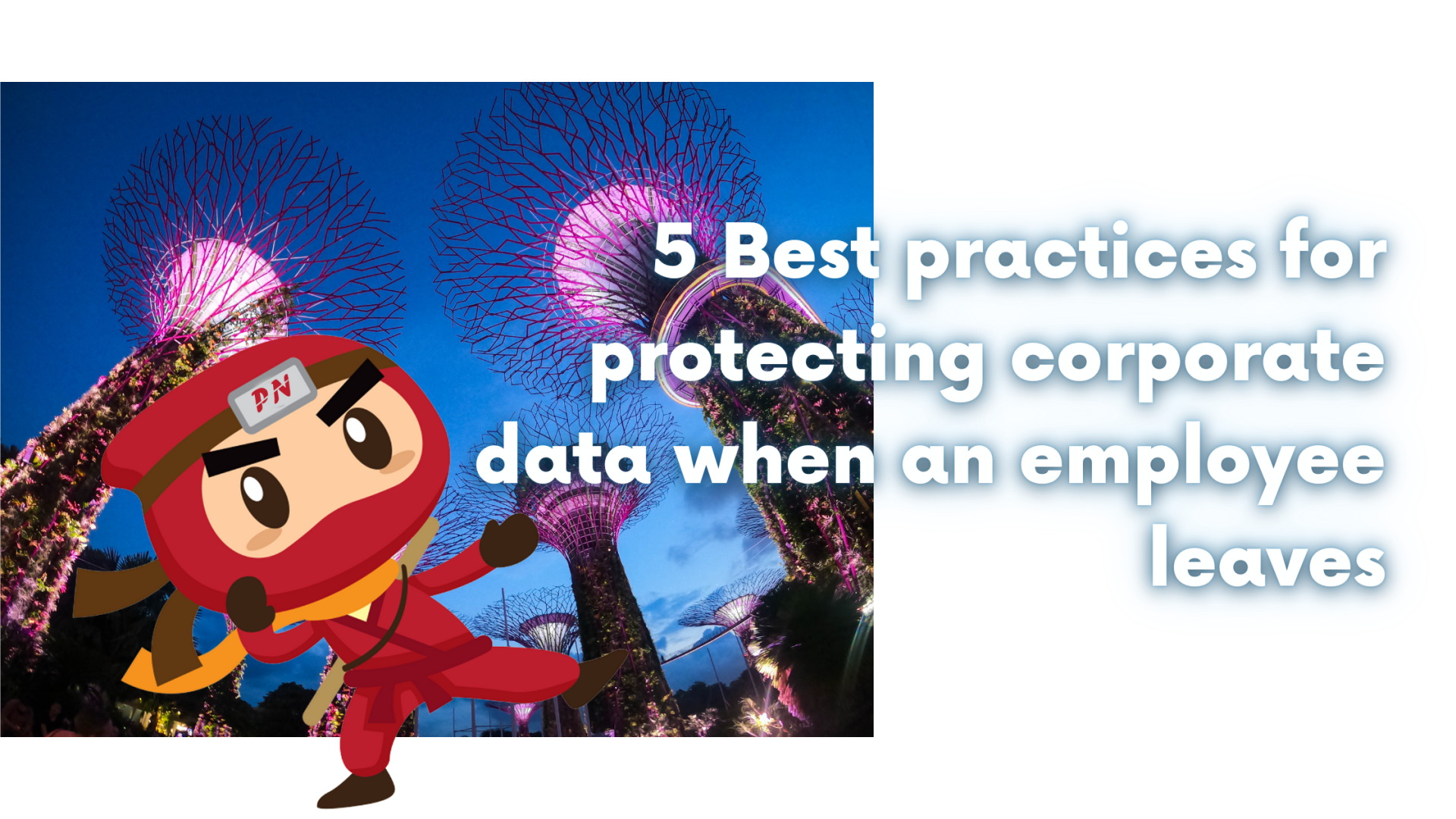 5 Best practices for protecting corporate data when an employee leaves