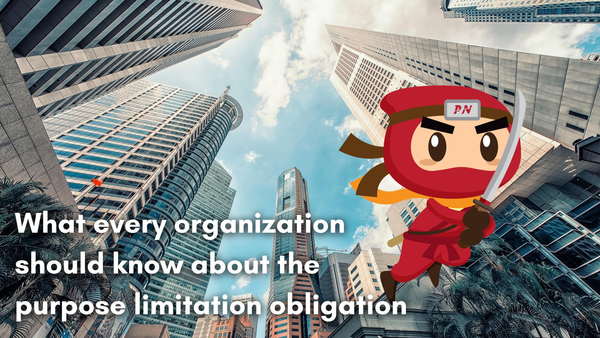 What every organization should know about the purpose limitation obligation