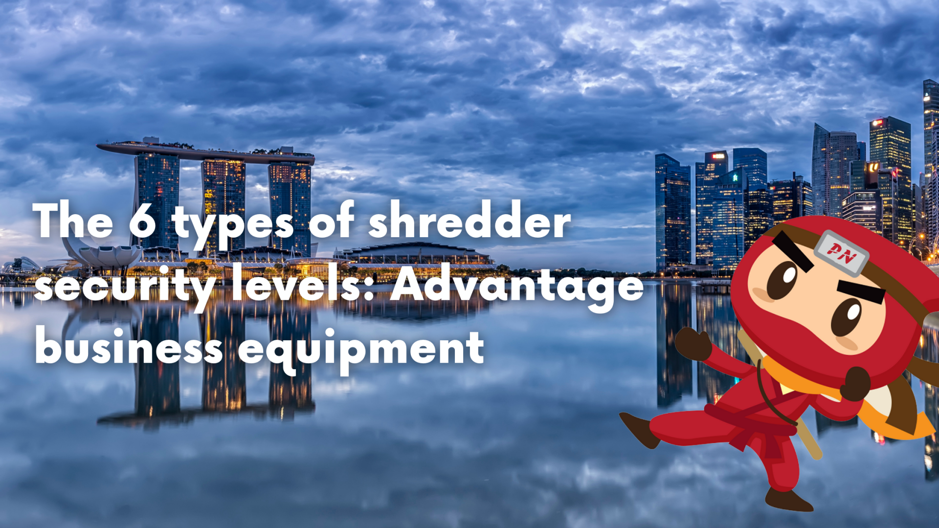 The 6 types of shredder security levels: Advantage business equipment