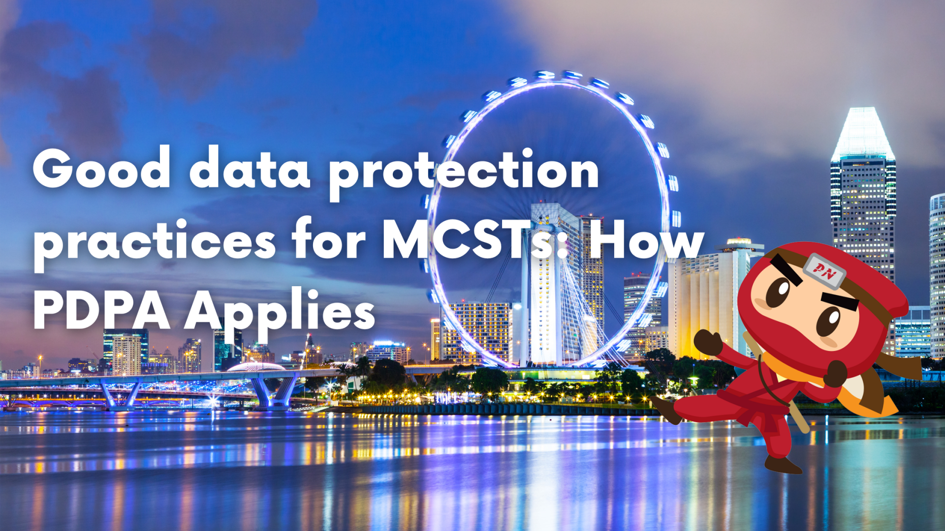 Good data protection practices for MCSTs: How PDPA Applies