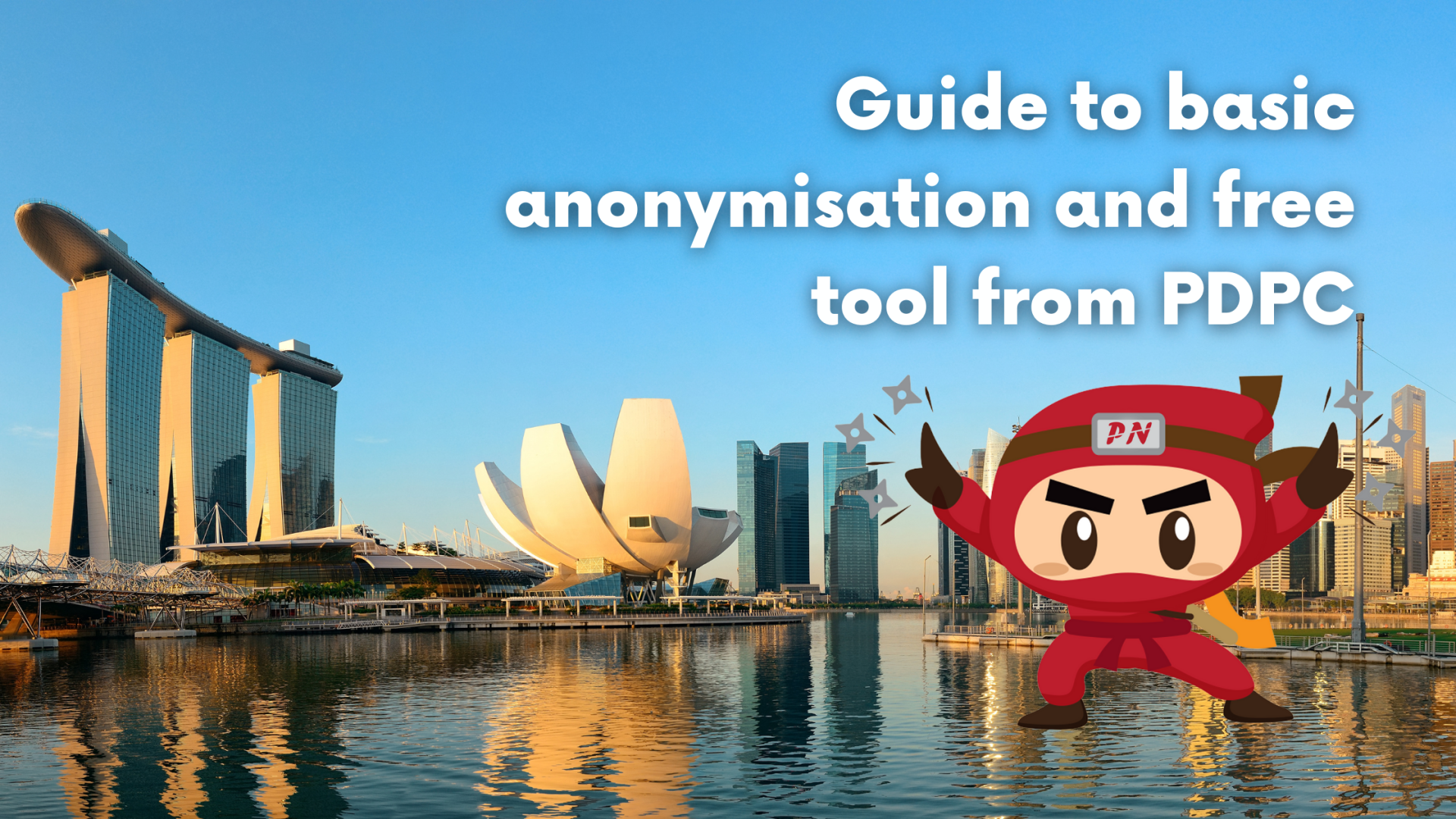 Guide to basic anonymisation and free tool from PDPC