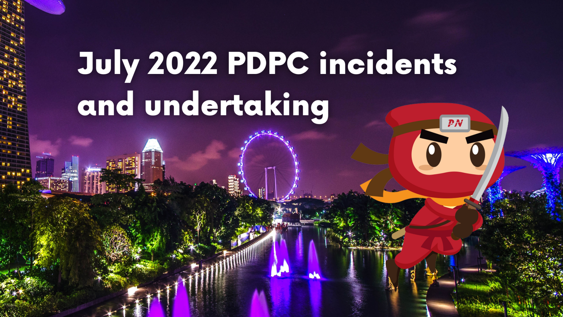 July 2022 PDPC incidents and undertaking