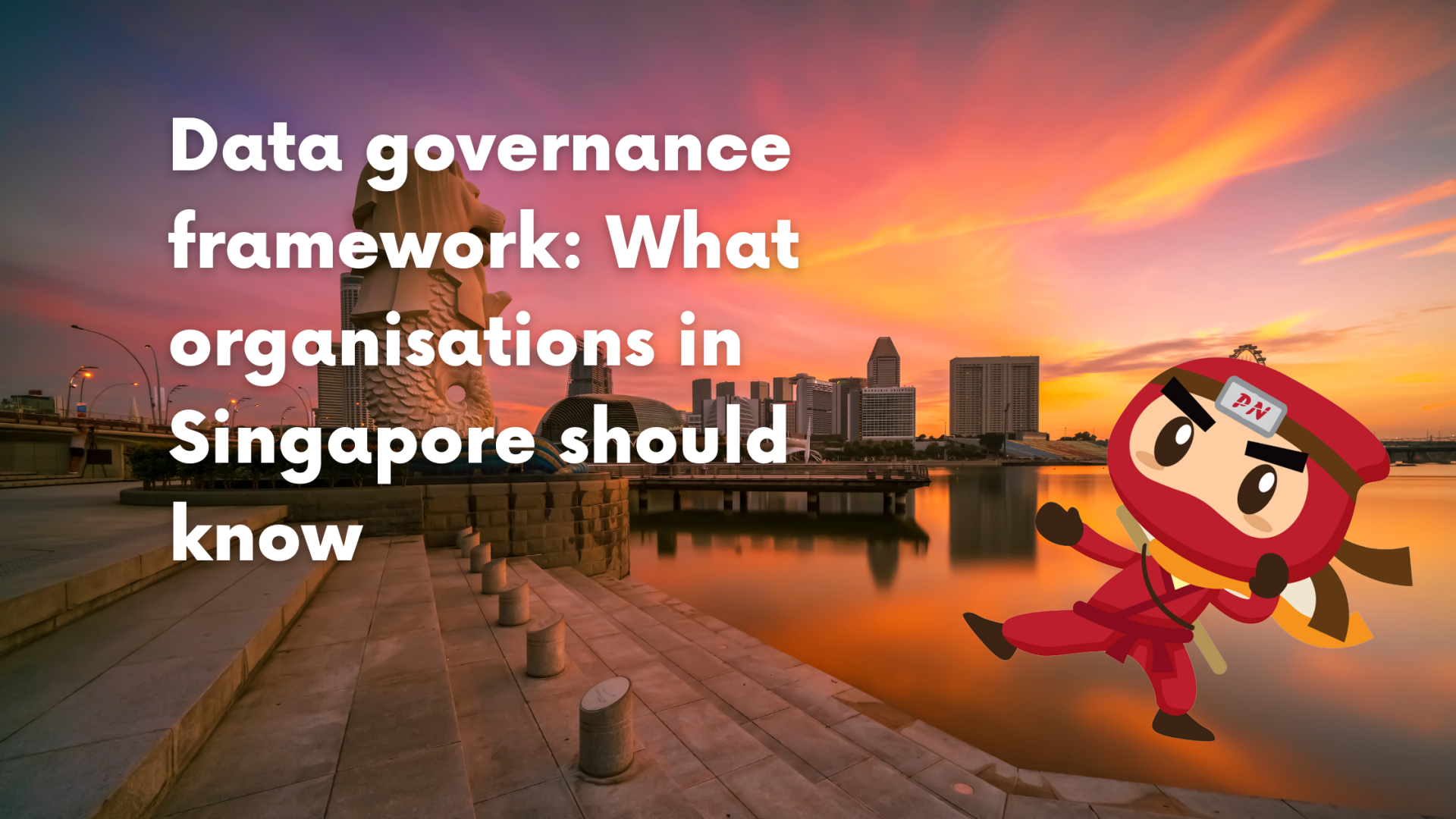 Data governance framework: What organisations in Singapore should know