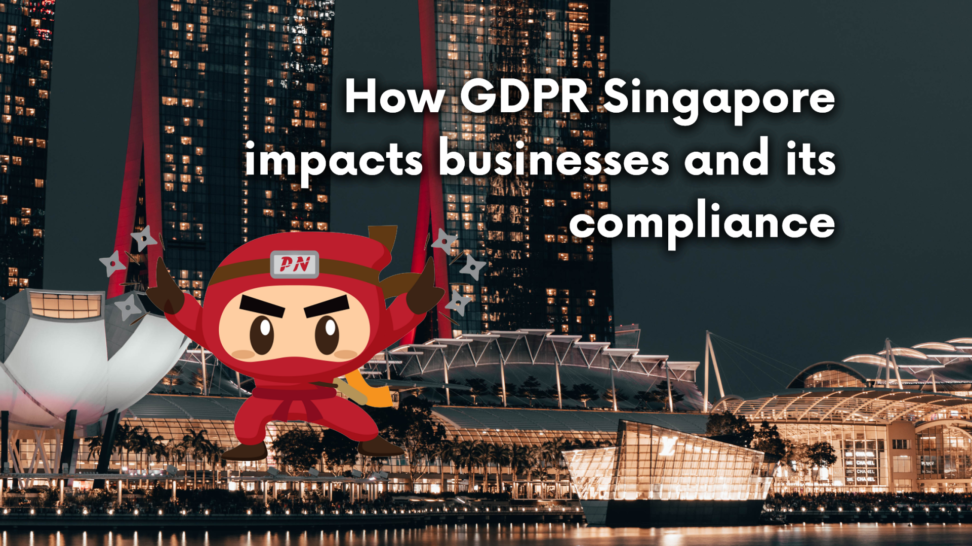 How GDPR Singapore impacts businesses and its compliance