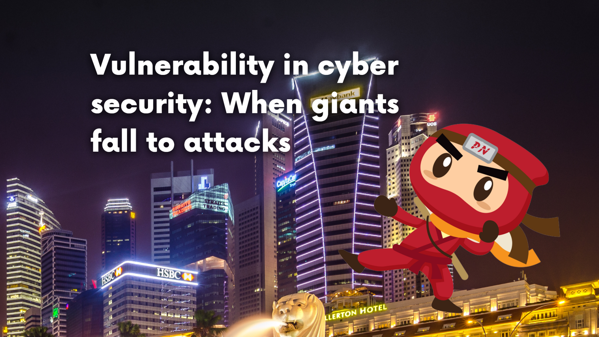 Vulnerability in cyber security: When giants fall to attacks