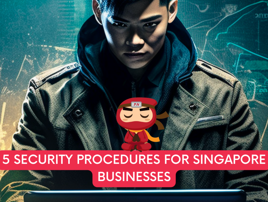 5 security procedures for Singapore businesses to reduce cybersecurity risks