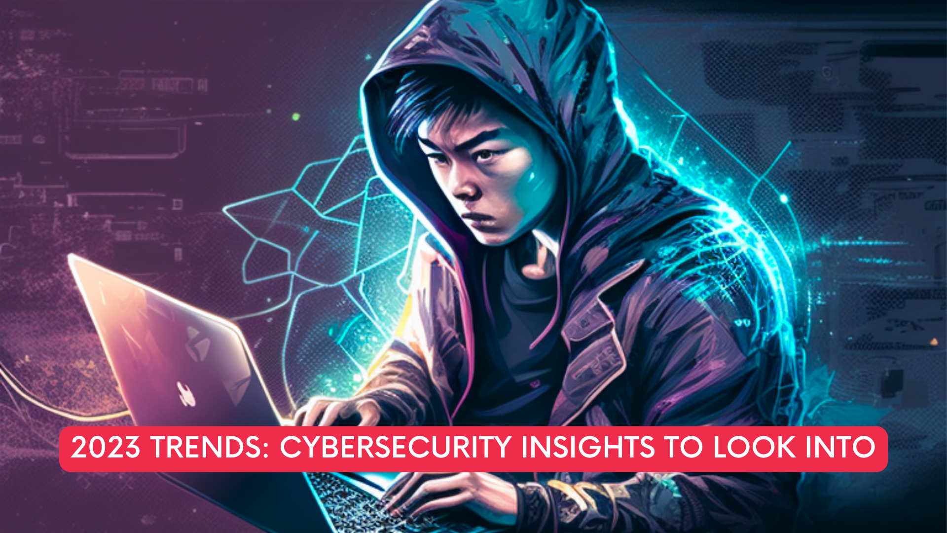 2023 trends: Cybersecurity insights to look into