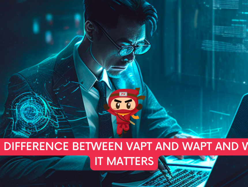 The difference between VAPT And WAPT and why it matters