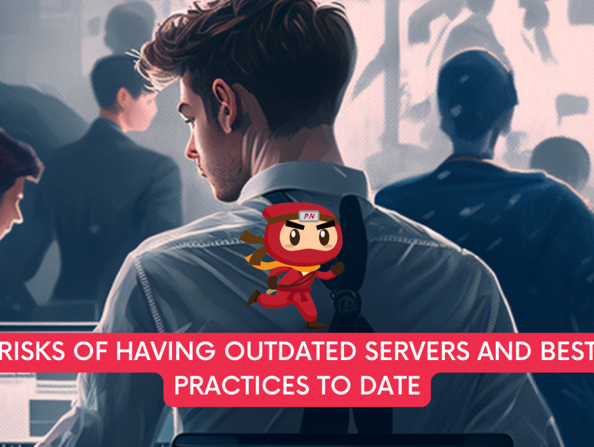 Risks of having outdated servers and best practices to date