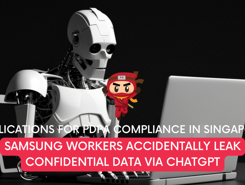 Samsung workers accidentally leak confidential data via ChatGPT: Implications for PDPA compliance in Singapore