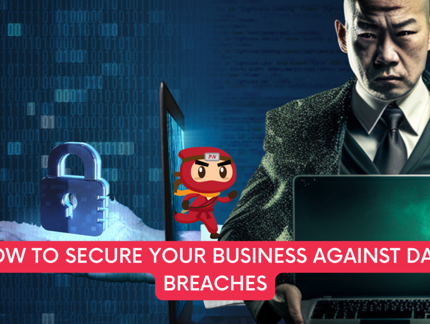 How to Secure Your Business Against Data Breaches