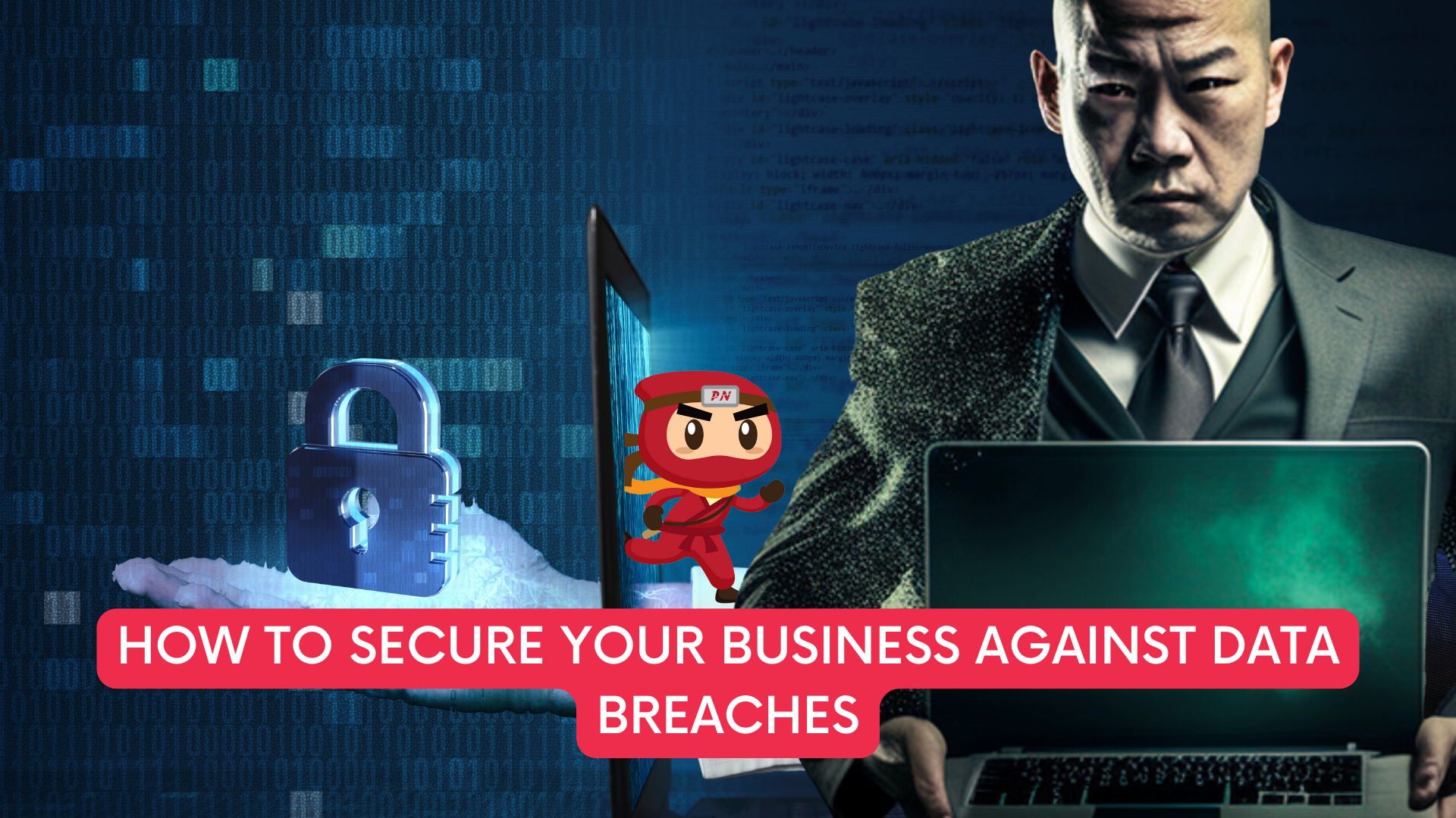 How to Secure Your Business Against Data Breaches