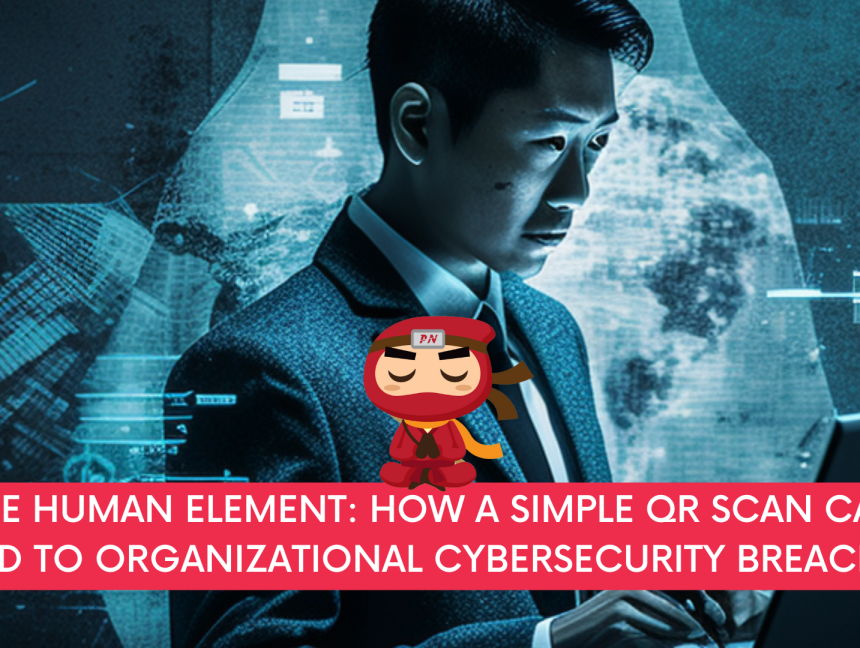 The Human Element: How a Simple QR Scan Can Lead to Organizational Cybersecurity Breaches