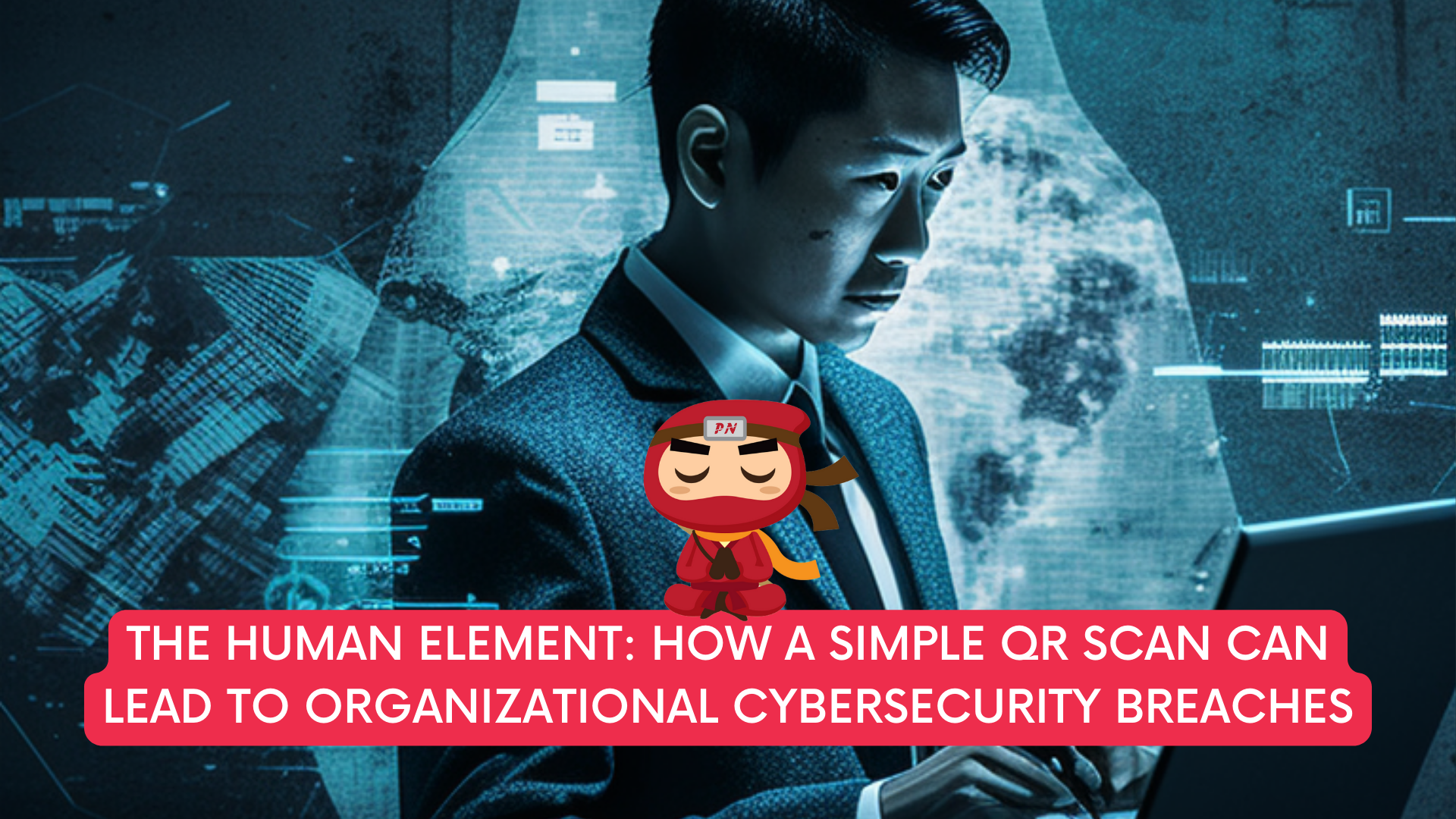 The Human Element: How a Simple QR Scan Can Lead to Organizational Cybersecurity Breaches