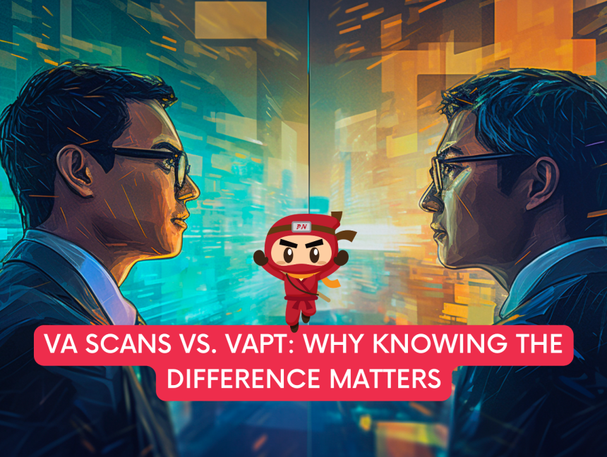 VA Scans vs. VAPT: Why knowing the difference matters