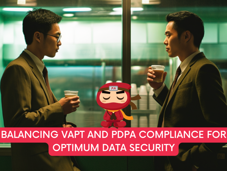 Balancing VAPT and PDPA compliance for optimum data security