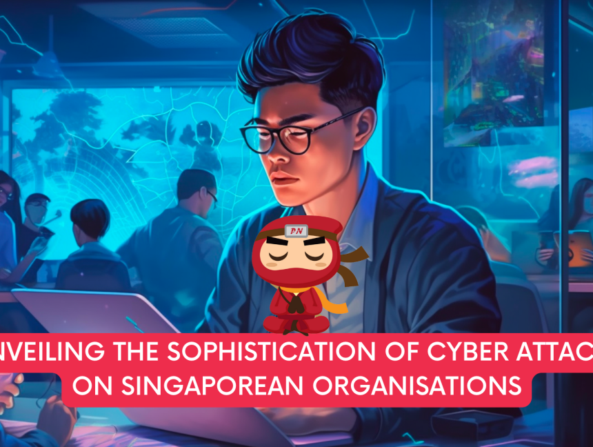 Unveiling the Sophistication of Cyber Attacks on Singaporean Organisations