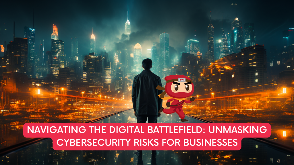 Unmasking Cybersecurity Risks for Businesses
