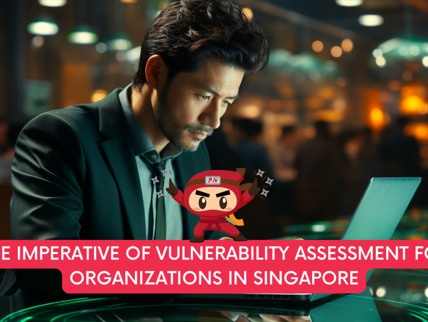 The Imperative of Vulnerability Assessment for Organizations in Singapore