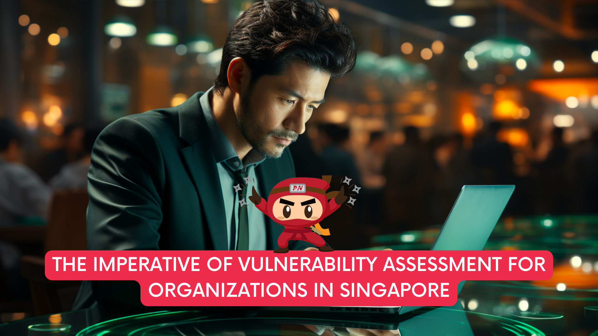 The Imperative of Vulnerability Assessment for Organizations in Singapore