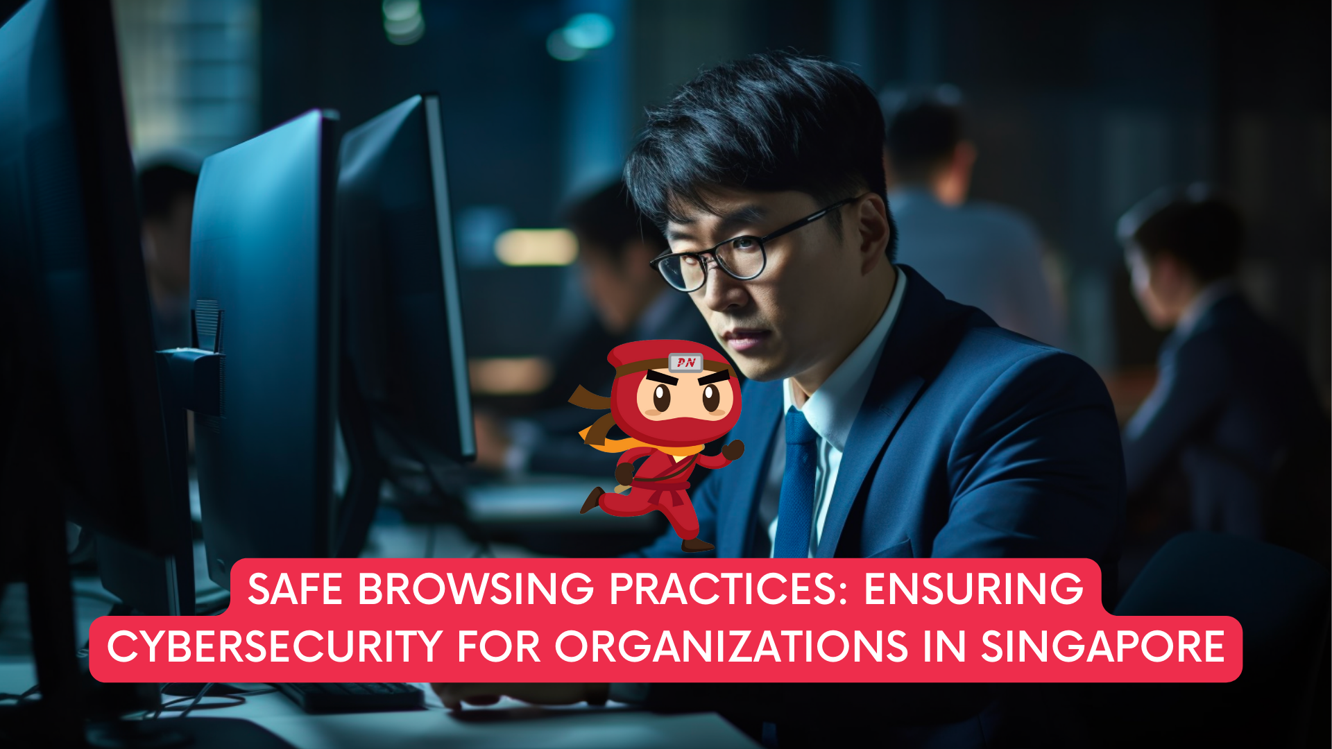 Safe Browsing Practices: Ensuring Cybersecurity for Organizations in Singapore