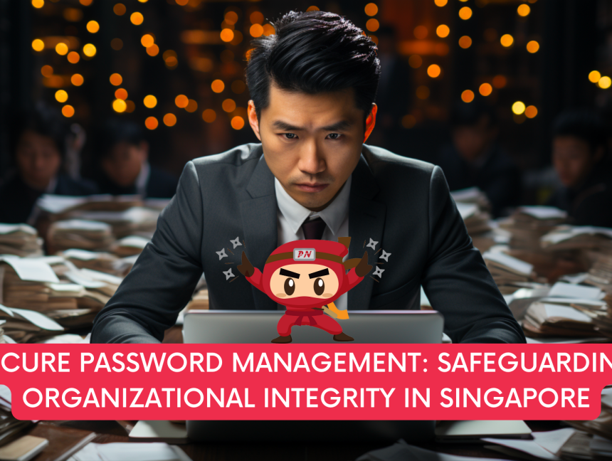 Secure Password Management: Safeguarding Organizational Integrity in Singapore