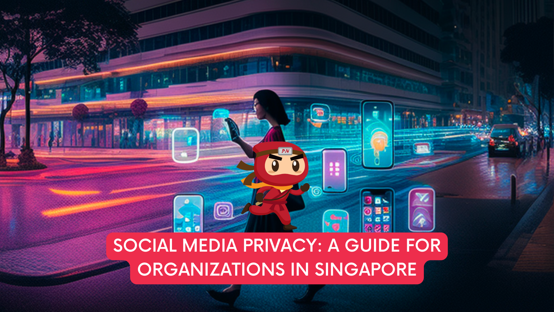 Social Media Privacy: A Guide for Organizations in Singapore