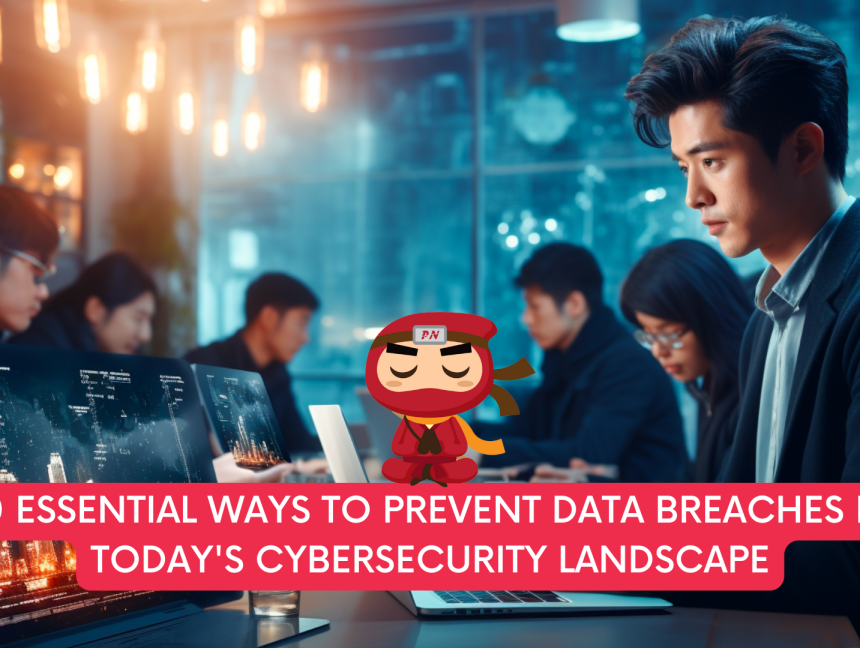 10 Essential Ways to Prevent Data Breaches in Today’s Cybersecurity Landscape