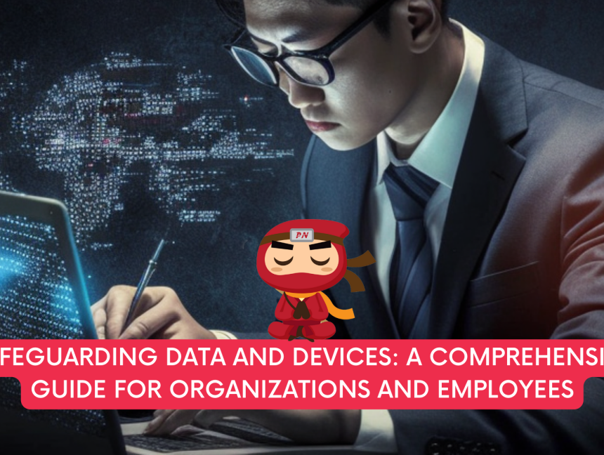 Safeguarding Data and Devices: A Comprehensive Guide for Organizations and Employees