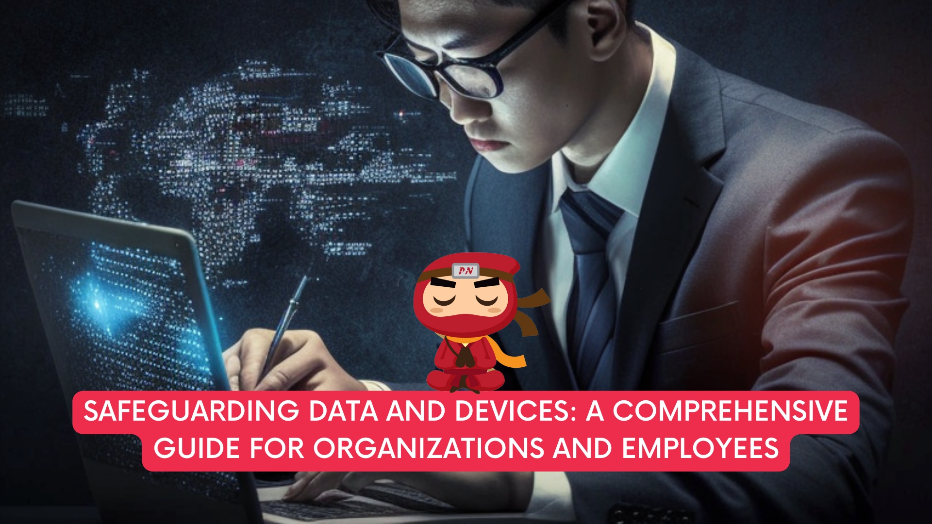 Safeguarding Data and Devices: A Comprehensive Guide for Organizations and Employees