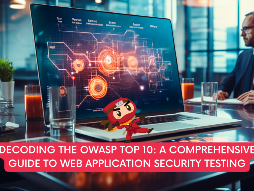 Decoding the OWASP Top 10: A Comprehensive Guide to Web Application Security Testing