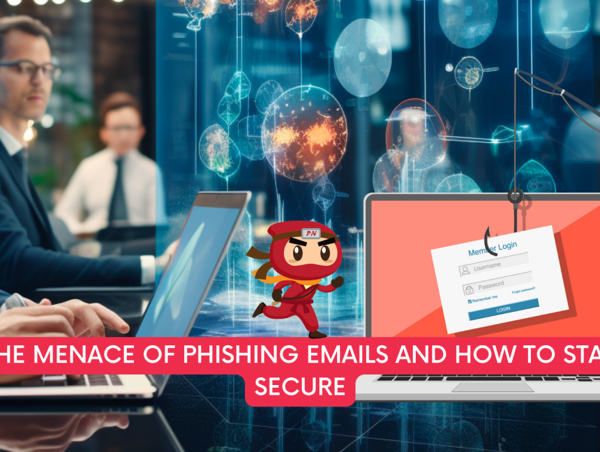 The Menace of Phishing Emails and How to Stay Secure