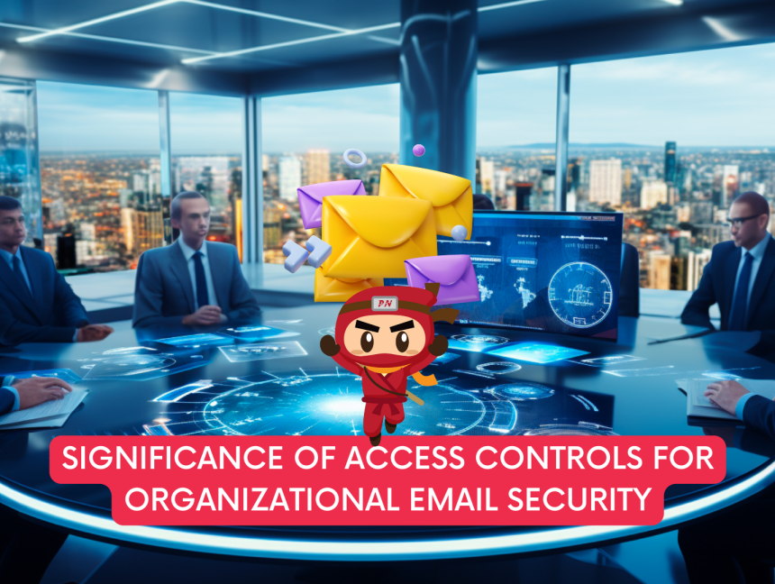 Significance of Access Controls for Organizational Email Security