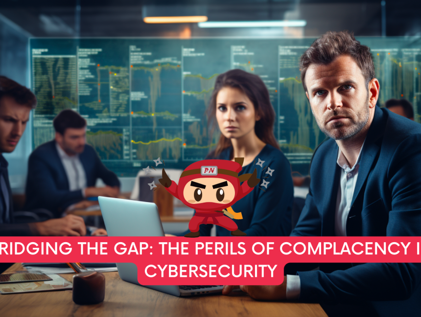 Bridging the Gap: The Perils of Complacency in Cybersecurity