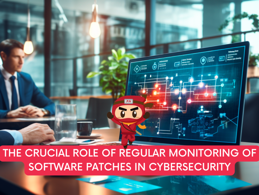 The Crucial Role of Regular Monitoring of Software Patches in Cybersecurity