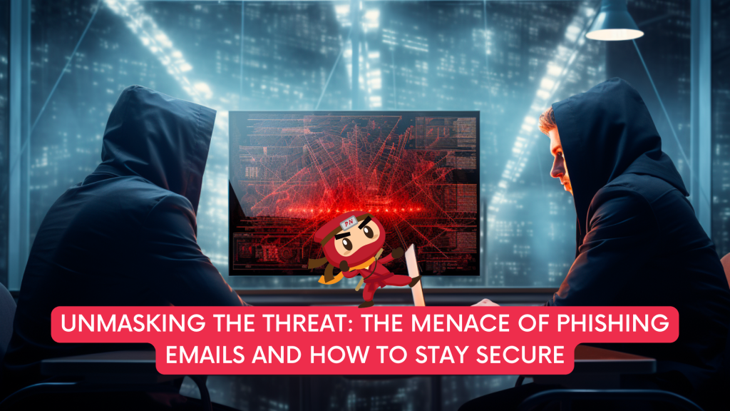 The Menace of Phishing Emails and How to Stay Secure