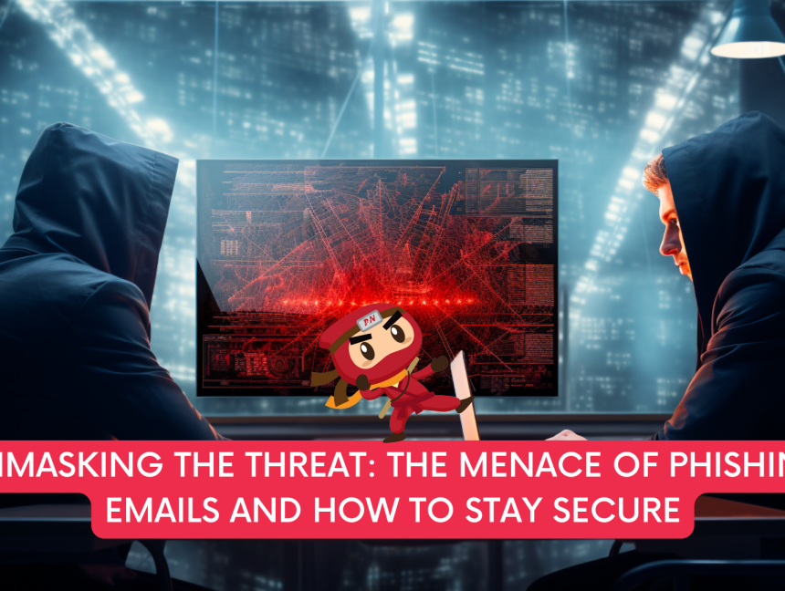 Unmasking the Threat: The Menace of Phishing Emails and How to Stay Secure