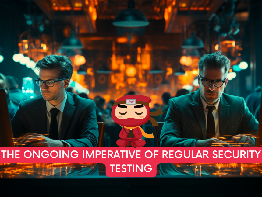 The Ongoing Imperative of Regular Security Testing