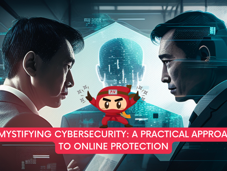 Demystifying Cybersecurity: A Practical Approach to Online Protection